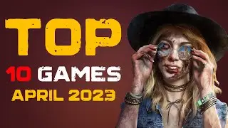 Why You Should NOT Ignore These Top 10 Games of April 2023