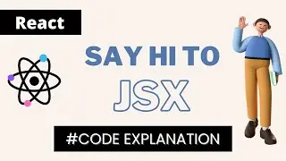 ReactJS | Code Explanation and introducing JSX - Hello World! : 2