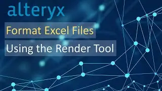 Alteryx - Using the Render Tool to Format Excel Files