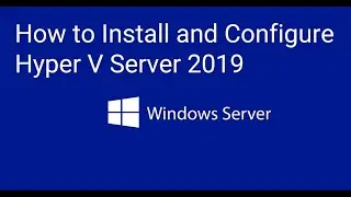 How to Install and Configure Hyper V server  Server 2019 