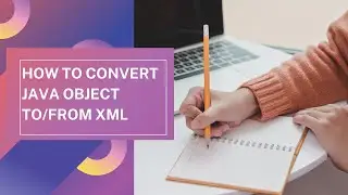 How to convert Java object into an XML document and XML document into Java Object Using Java | JAXB