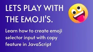 lets play with emoji's. Learn how to create emoji selector input with copy feature in JavaScript