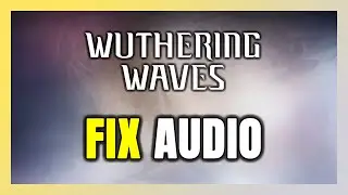 How to FIX Wuthering Waves No Audio/Sound Not Working