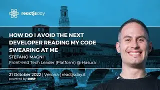 How do I avoid the next developer reading my code swearing at me | Stefano Magni | reactjsday 2022
