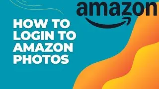 How to Login to Amazon Photos 2024? Access Amazon Photos