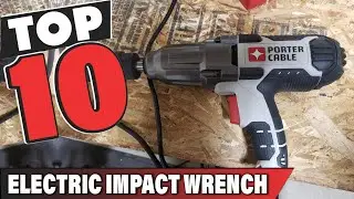 Best Electric Impact Wrench In 2026- Top 10 Electric Impact Wrenches Review