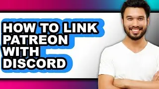 How to Link Patreon with Discord - Step by Step