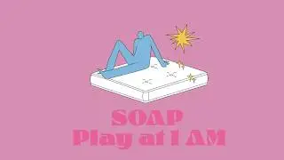 Soap - Play at 1 A.M.