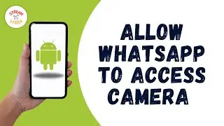 How to Allow WhatsApp to Access Camera on Android