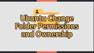 Change Folder Permissions and Ownership on Ubuntu – chmod & chown Tutorial