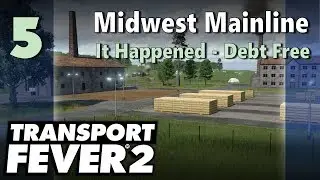 Transport Fever 2 | Freeplay - Midwest Mainline #5: It Happened - Debt Free