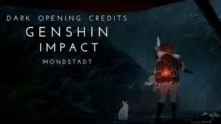 Genshin Impact Dark Opening Credits - Mondstadt