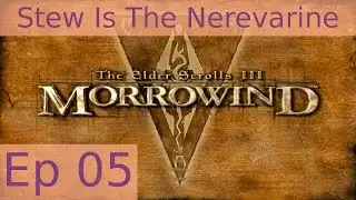 Stew Is The Nerevarine - Morrowind: Episode 05