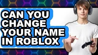 Can You Change Your Name in Roblox 2025 - Easy Guide