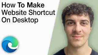 How To Make a Website Shortcut on Desktop Microsoft Edge Step by Step [2025 Full Guide]