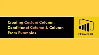 Creating Custom Column, Conditional Column & Column From Examples
