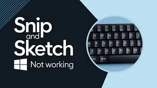 Win+Shift+S Keyboard Shortcut Is Not Working In Snip & Sketch or Snipping Tool [FIXED]