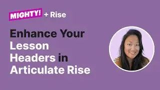 Articulate Rise 360 Advanced Techniques: Enhance Your Lesson Headers 🎨