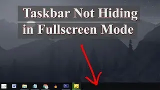 Taskbar Not Hiding in Fullscreen Mode in Windows 10