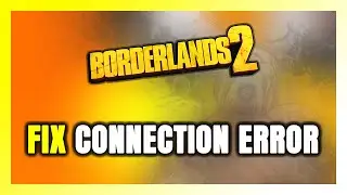 How to FIX Borderlands 2 Connection Error / Server Error!
