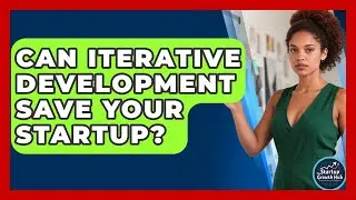 Can Iterative Development Save Your Startup? - The Startup Growth Hub