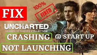 Uncharted: Legacy of Thieves Collection Crashing or Not Launching at Startup