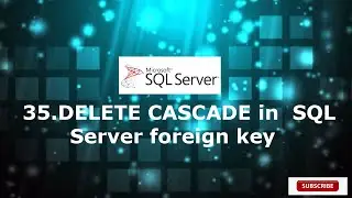 35.DELETE CASCADE In SQL Server