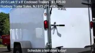 2015 Lark 5' x 8' Enclosed Trailers SEE PACKAGES BELOW for s
