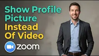How To Show Profile Picture Instead Of Video In Zoom [2026 Guide]