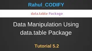 Data Manipulation Using data.table Package [R Data Science Tutorial 5.2]