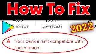 how to fix your device isn't compatible with this version android