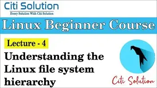 Understanding the Linux File System Hierarchy - Lecture 4 | Linux Beginner Course | Citi Solution