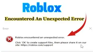 How to fix Roblox Encountered An Unexpected Error click ok to create support files