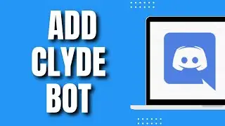 How To Add Clyde Bot To Discord (Quickly 2023)