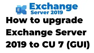 81. How to Install Cumulative Update 7 on Exchange Server 2019