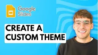 How to Create a Custom Theme in Google Slides [2026 Full Guide]