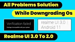All problems solution while downgrading of Realme Ui 3.0 to Realme Ui 2.0 Version | How to downgrade