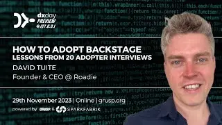 How to Adopt Backstage: Lessons from 20 Adopter Interviews | David Tuite | dxday PREVIEW @ localhost