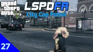 LSPDFR (City Cop Patrol #27) Minding My Own Business Then I'm Assaulted