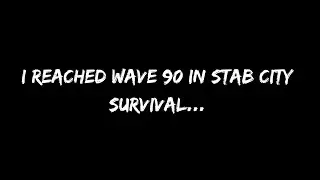 I Reached Wave 90 in Stab City Survival...