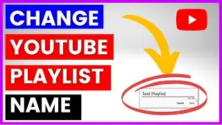 How To Change The Name Of A YouTube Playlist? [in 2024]