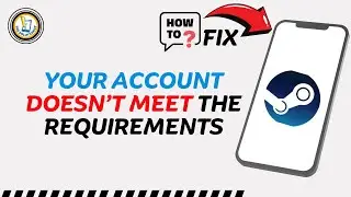 How To Fix Steam Your Account Doesn’t Meet The Requirements