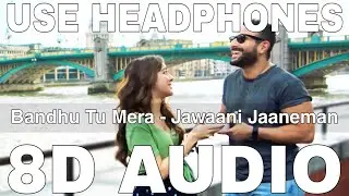Bandhu Tu Mera (8D Audio) || Jawaani Jaaneman || Yasser Desai || Saif Ali Khan, Alaya F, Tabu