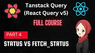 TanStack Query | React Query Tutorial: useQuery Status & Fetch Status |  Part 4