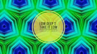 Low Deep T - Take It Low Drop It Deep