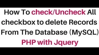 php jquery checkbox check and uncheck all to delete records mysql