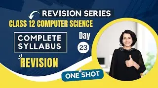 Day 23 - Revision of ENTIRE Syllabus | ONE SHOT | Class 12 Computer Science 🔥