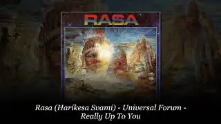 Rasa (Harikesa Svami) – Universal Forum – Really Up To You