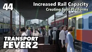 Increased Rail Capacity - Creating Split Platforms | Transport Fever 2 - Hard Mode #44