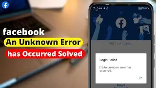 [Login Failed] Facebook An Unknown Error Has Occurred | How to Fix An Unknown Error Has Occurred ...